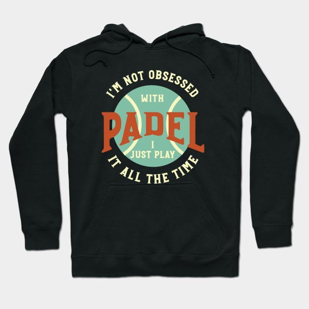 I'm Not Obsessed with Padel Hoodie by whyitsme